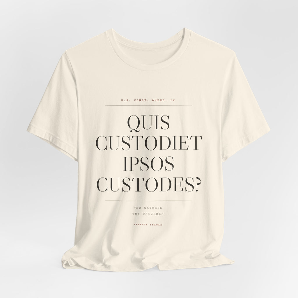 Quis Custodiet Ipsos Custodes — Fourth Amendment Tee (Natural)