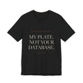 My Plate. Not Your Database. — Tee (Black)