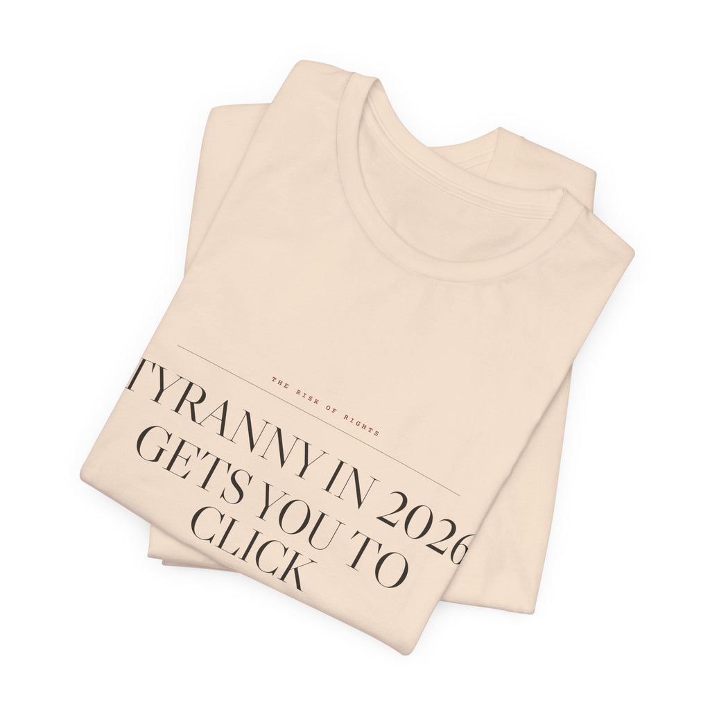 Tyranny in 2026 Gets You to Click "I Agree" — Consent Tee (Natural)