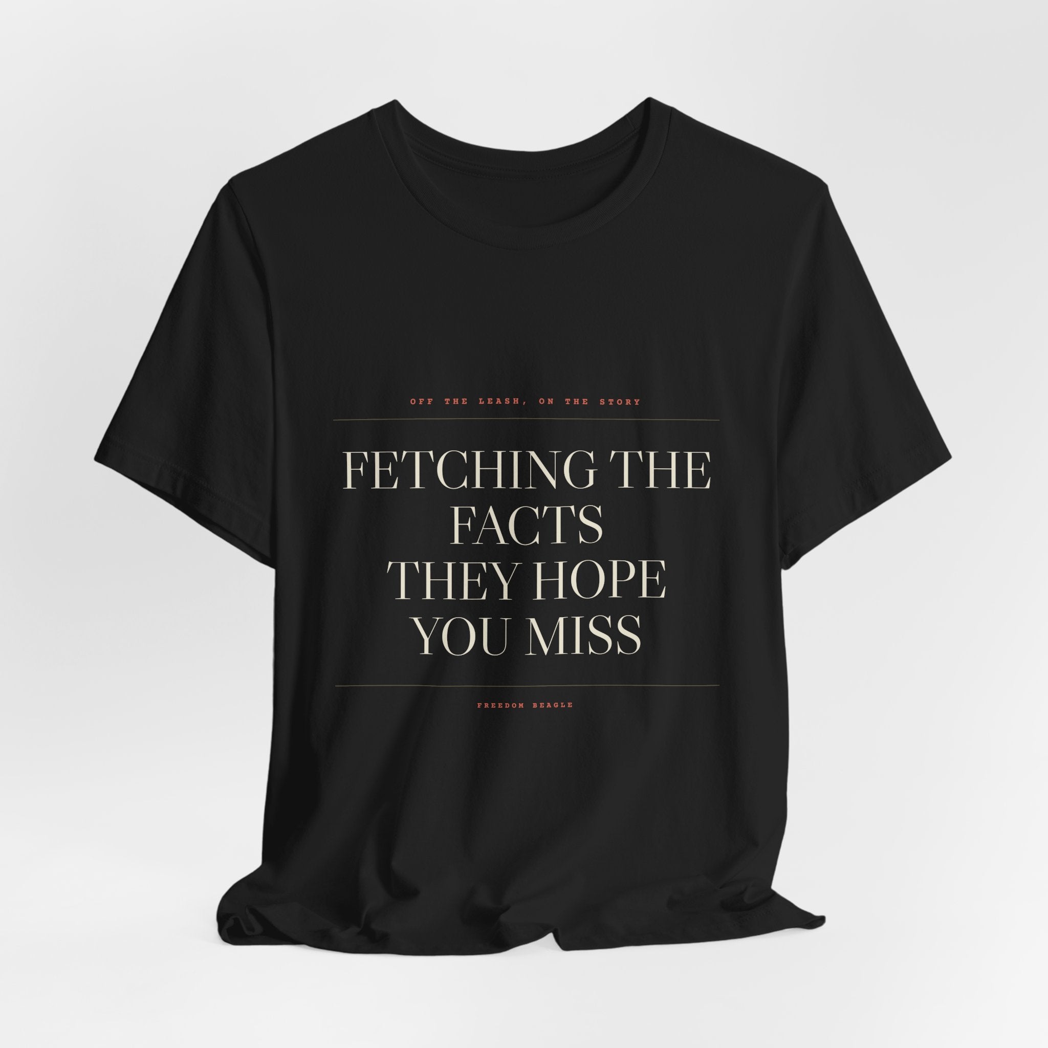 Fetching the Facts They Hope You Miss — Tee (Black)